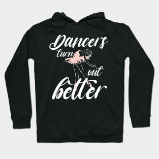 Dancers turn out better shirt, Ballet dance shirt, Ballet classes Hoodie